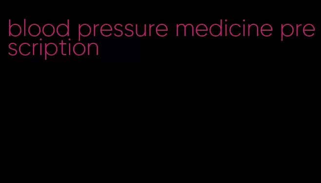 blood pressure medicine prescription