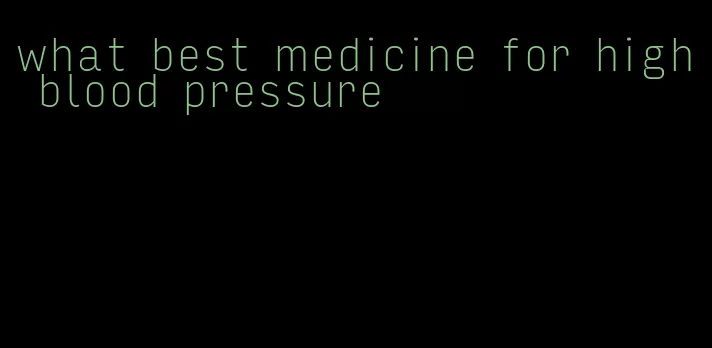 what best medicine for high blood pressure