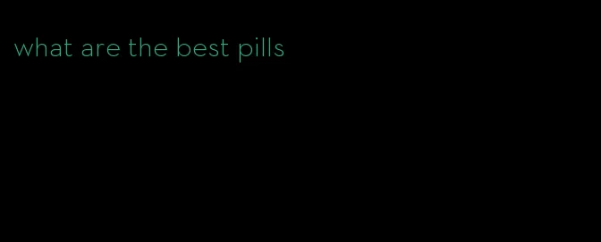 what are the best pills