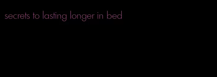 secrets to lasting longer in bed