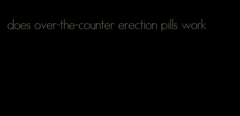 does over-the-counter erection pills work