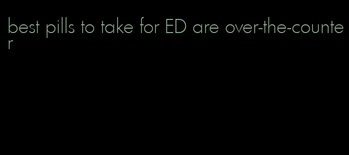 best pills to take for ED are over-the-counter