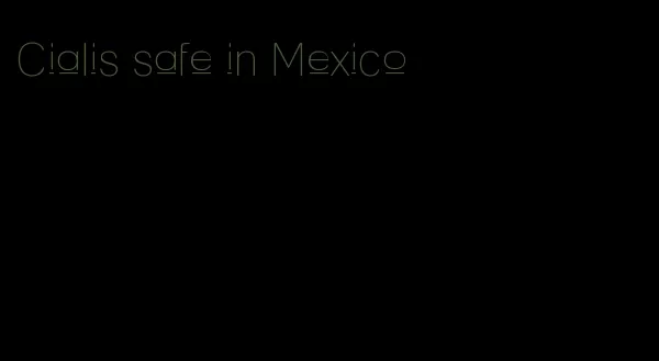 Cialis safe in Mexico