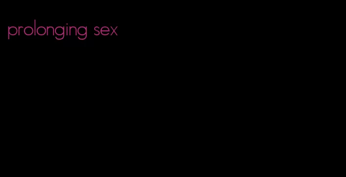 prolonging sex