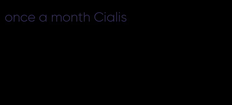 once a month Cialis