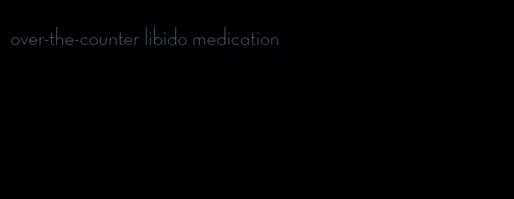 over-the-counter libido medication
