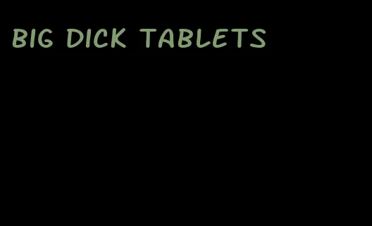 big dick tablets