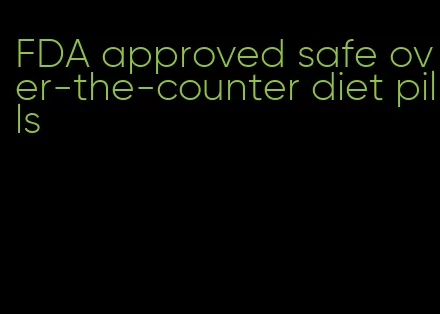 FDA approved safe over-the-counter diet pills