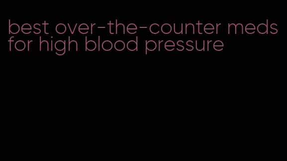 best over-the-counter meds for high blood pressure
