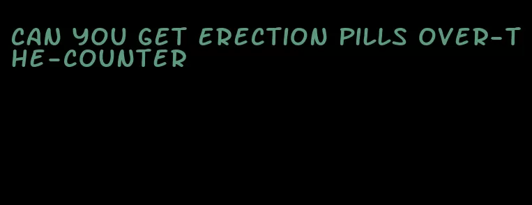 can you get erection pills over-the-counter