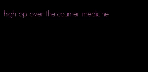 high bp over-the-counter medicine
