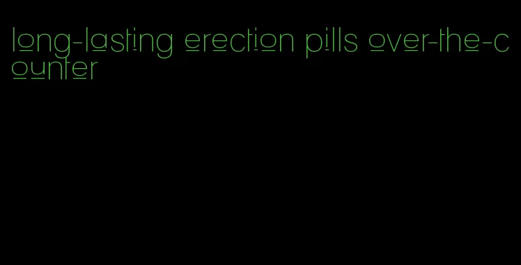 long-lasting erection pills over-the-counter