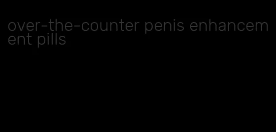 over-the-counter penis enhancement pills