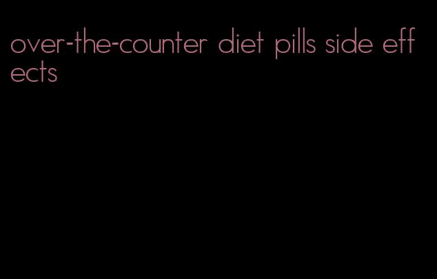 over-the-counter diet pills side effects