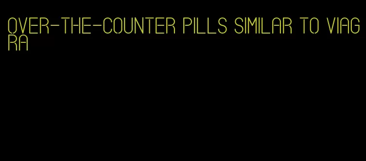 over-the-counter pills similar to viagra