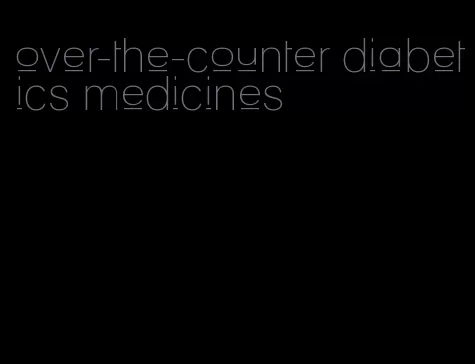 over-the-counter diabetics medicines