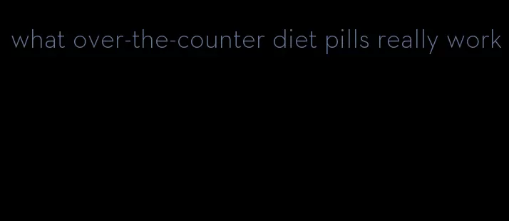 what over-the-counter diet pills really work