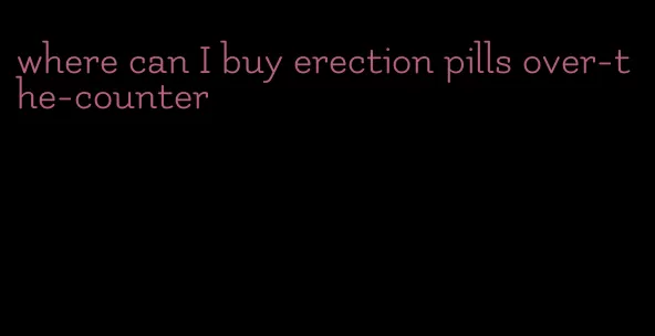where can I buy erection pills over-the-counter