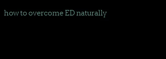 how to overcome ED naturally
