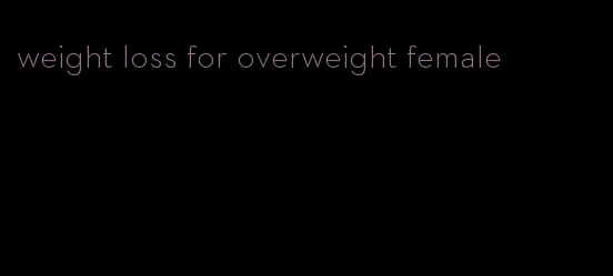 weight loss for overweight female