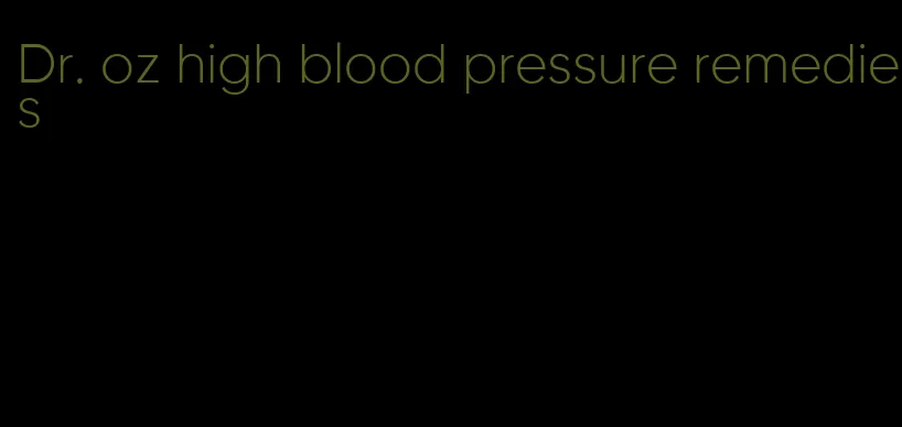 Dr. oz high blood pressure remedies
