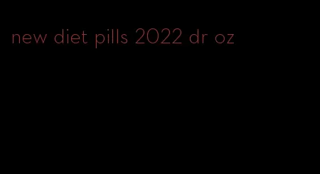 new diet pills 2022 dr oz