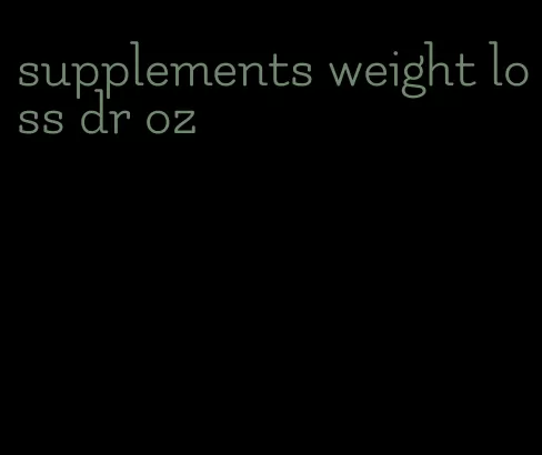 supplements weight loss dr oz