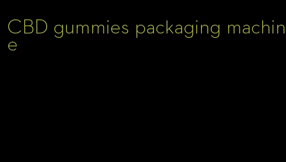 CBD gummies packaging machine