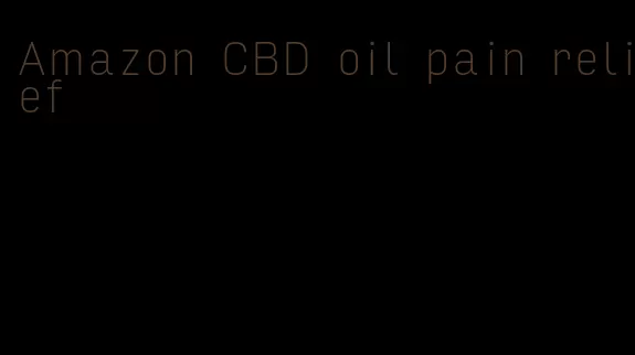 Amazon CBD oil pain relief