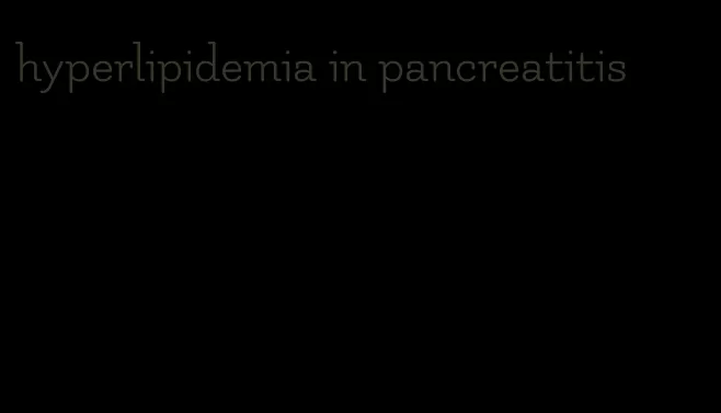 hyperlipidemia in pancreatitis