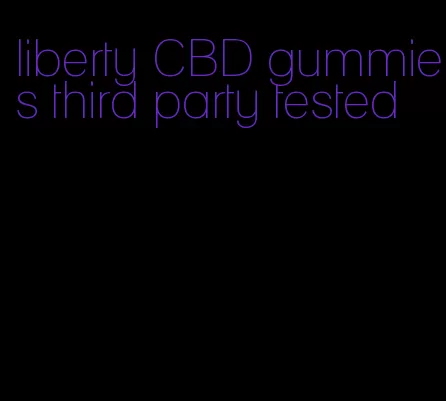 liberty CBD gummies third party tested