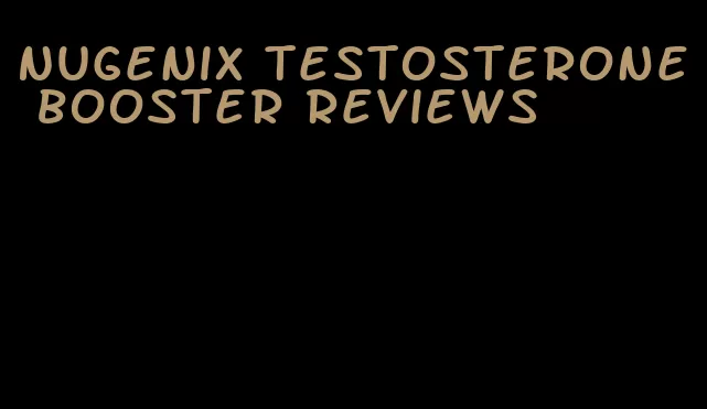 Nugenix testosterone booster reviews