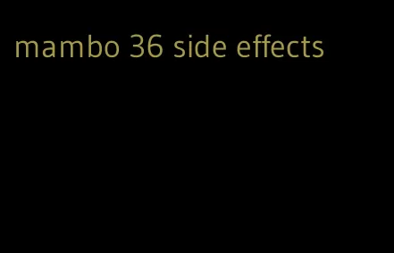 mambo 36 side effects