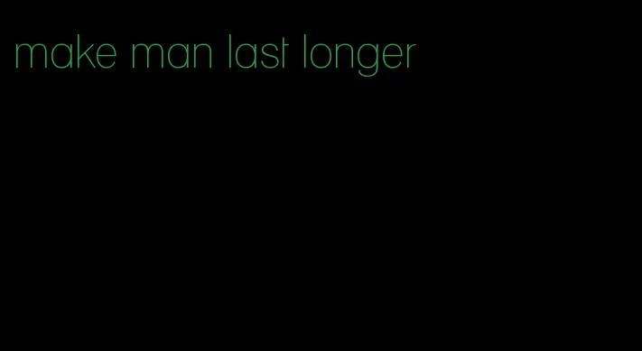 make man last longer