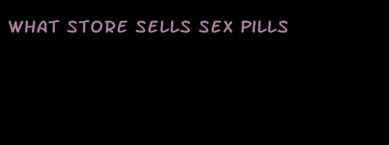 what store sells sex pills