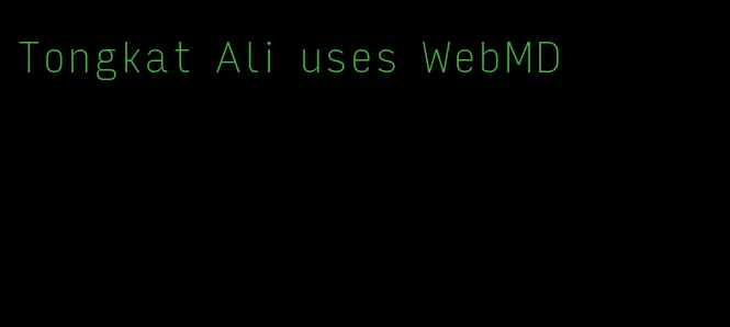 Tongkat Ali uses WebMD