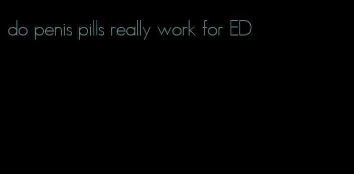 do penis pills really work for ED
