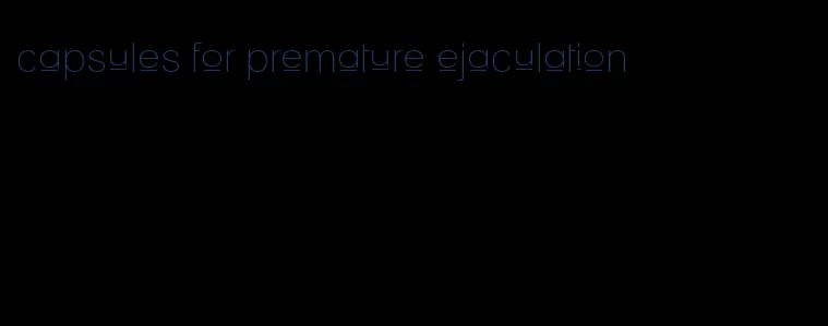 capsules for premature ejaculation