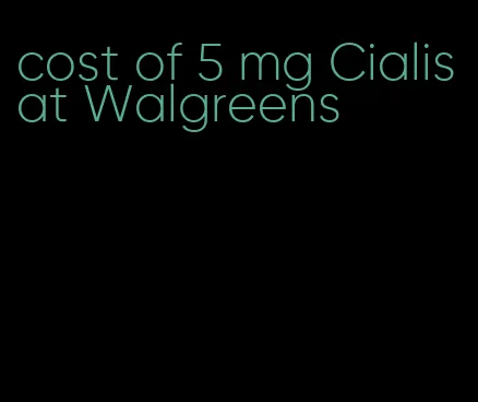 cost of 5 mg Cialis at Walgreens