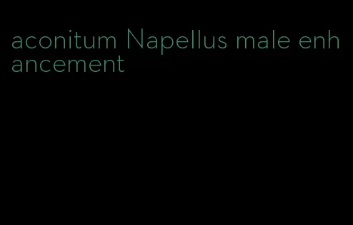aconitum Napellus male enhancement