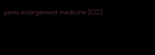 penis enlargement medicine 2022