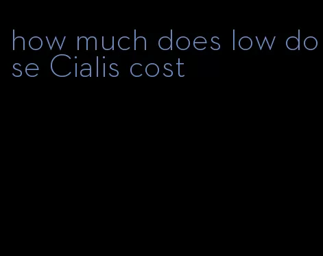how much does low dose Cialis cost