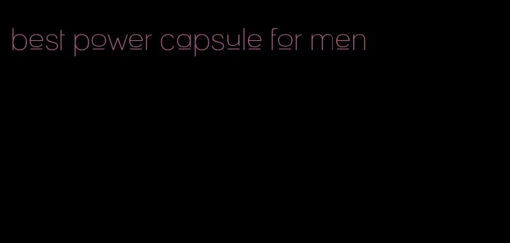 best power capsule for men
