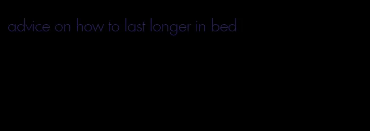 advice on how to last longer in bed