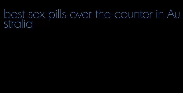 best sex pills over-the-counter in Australia