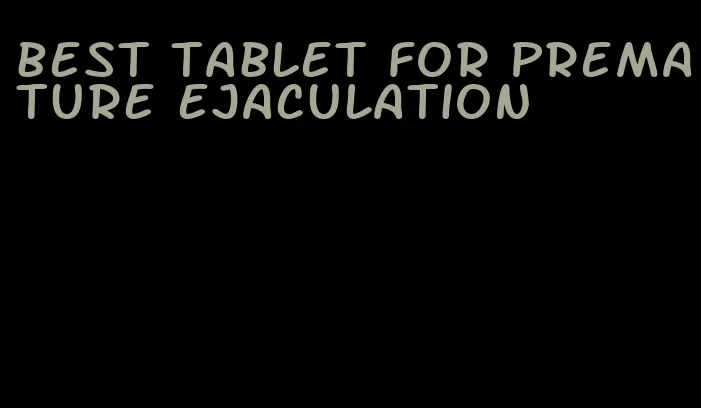 best tablet for premature ejaculation