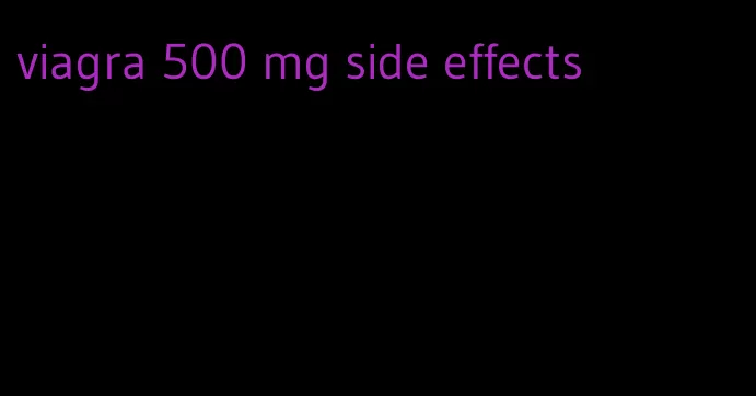 viagra 500 mg side effects