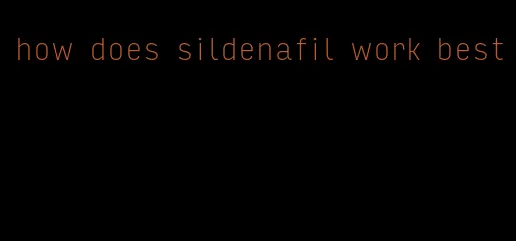 how does sildenafil work best
