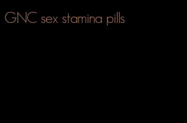 GNC sex stamina pills