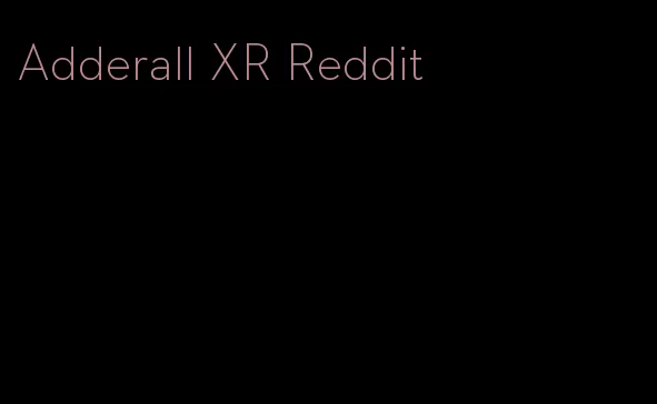 Adderall XR Reddit